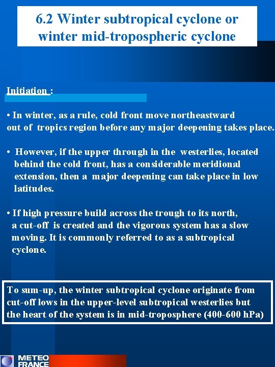 6. 2 Winter subtropical cyclone or winter mid-tropospheric cyclone Initiation : • In winter,
