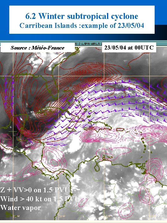 6. 2 Winter subtropical cyclone Carribean Islands : example of 23/05/04 Source : Météo-France