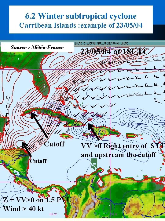 6. 2 Winter subtropical cyclone Carribean Islands : example of 23/05/04 Source : Météo-France