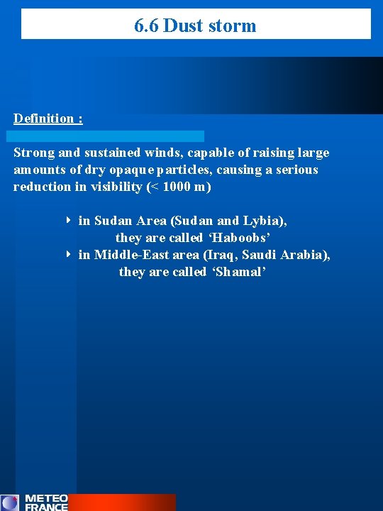 6. 6 Dust storm Definition : Strong and sustained winds, capable of raising large