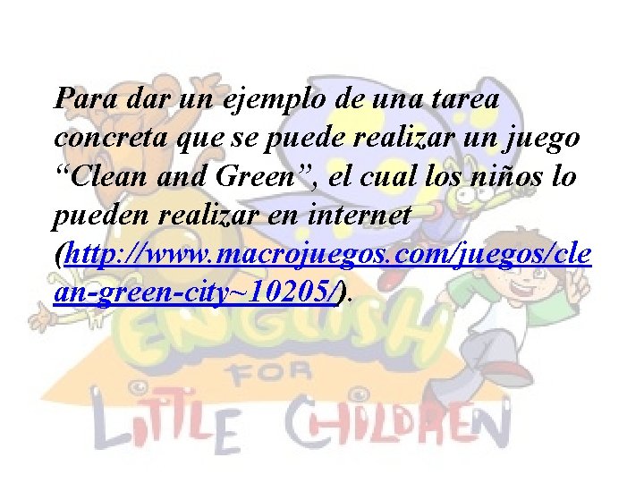 Para dar un ejemplo de una tarea concreta que se puede realizar un juego