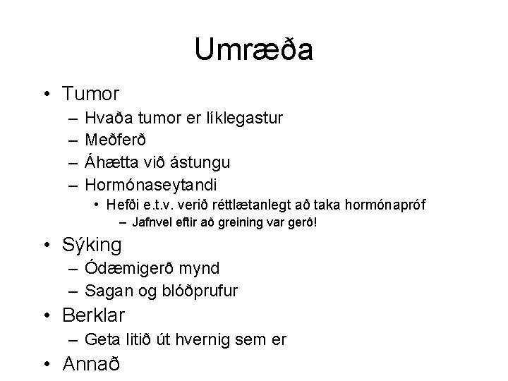 Umræða • Tumor – – Hvaða tumor er líklegastur Meðferð Áhætta við ástungu Hormónaseytandi