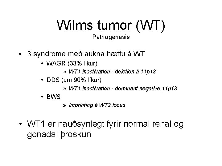Wilms tumor (WT) Pathogenesis • 3 syndrome með aukna hættu á WT • WAGR