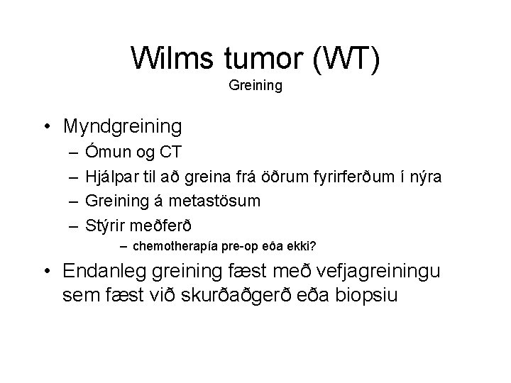 Wilms tumor (WT) Greining • Myndgreining – – Ómun og CT Hjálpar til að