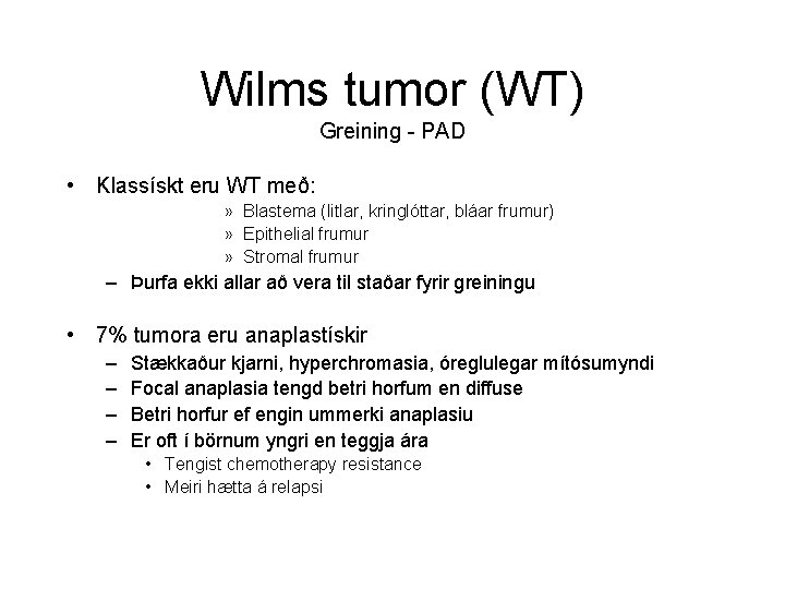 Wilms tumor (WT) Greining - PAD • Klassískt eru WT með: » Blastema (litlar,