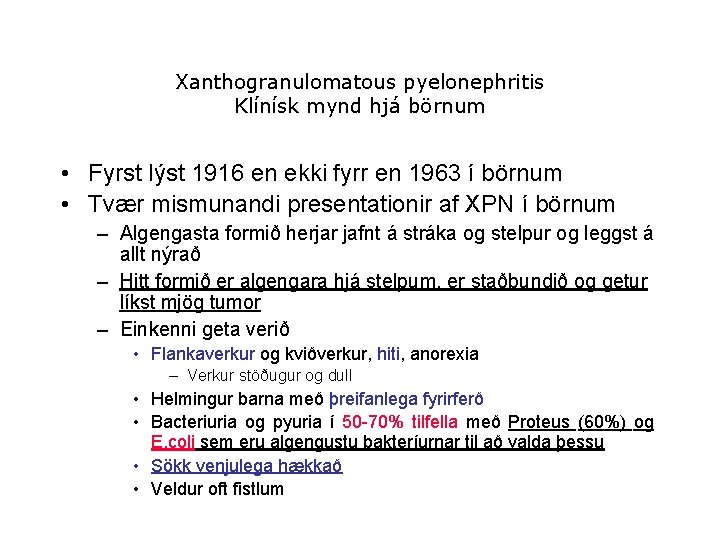 Xanthogranulomatous pyelonephritis Klínísk mynd hjá börnum • Fyrst lýst 1916 en ekki fyrr en