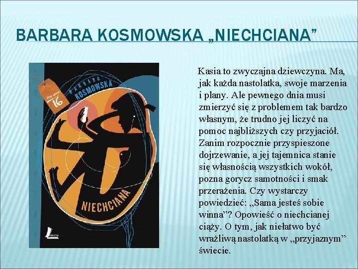 BARBARA KOSMOWSKA „NIECHCIANA” Kasia to zwyczajna dziewczyna. Ma, jak każda nastolatka, swoje marzenia i