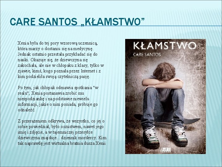 CARE SANTOS „KŁAMSTWO” Xenia była do tej pory wzorową uczennicą, która marzy o dostaniu