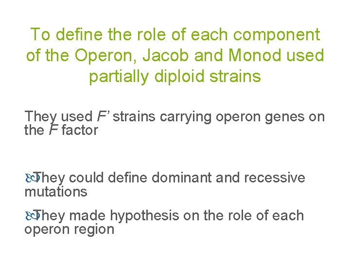 To define the role of each component of the Operon, Jacob and Monod used