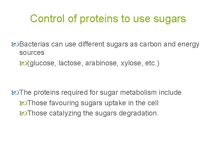 Control of proteins to use sugars Bacterias can use different sugars as carbon and