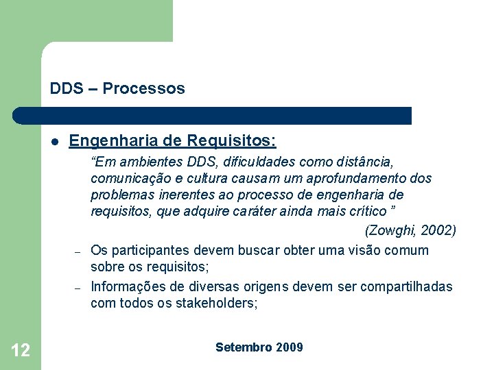 DDS – Processos l Engenharia de Requisitos: – – 12 “Em ambientes DDS, dificuldades