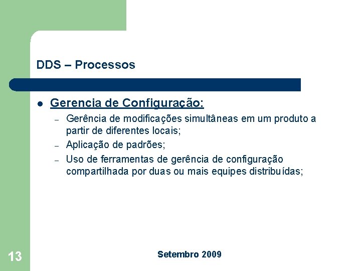 DDS – Processos l Gerencia de Configuração: – – – 13 Gerência de modificações