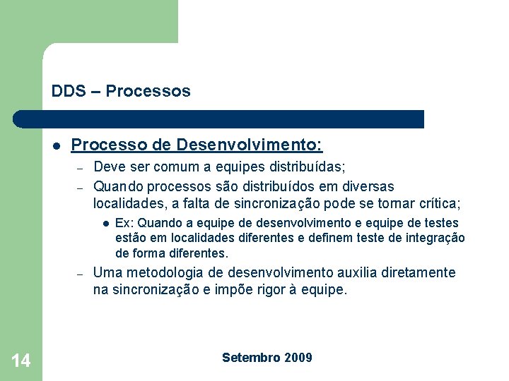 DDS – Processos l Processo de Desenvolvimento: – – Deve ser comum a equipes