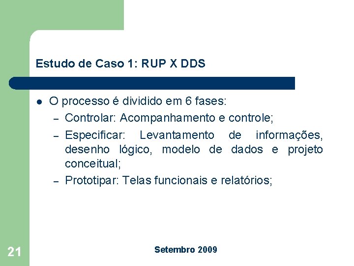 Estudo de Caso 1: RUP X DDS l 21 O processo é dividido em