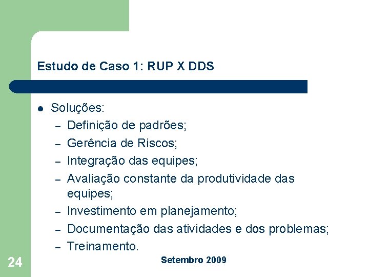 Estudo de Caso 1: RUP X DDS l 24 Soluções: – Definição de padrões;