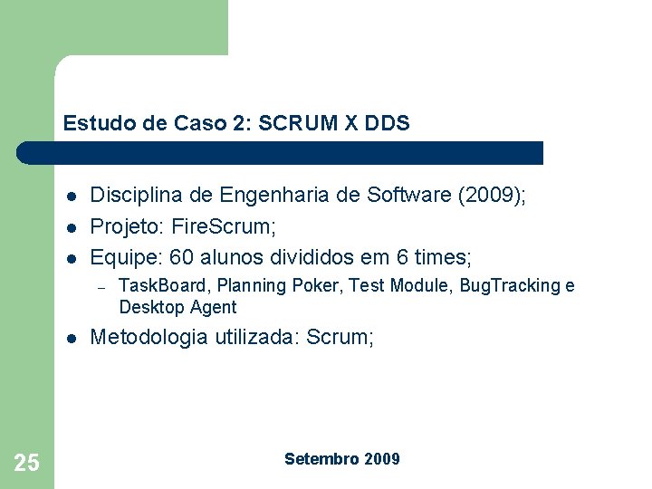 Estudo de Caso 2: SCRUM X DDS l l l Disciplina de Engenharia de