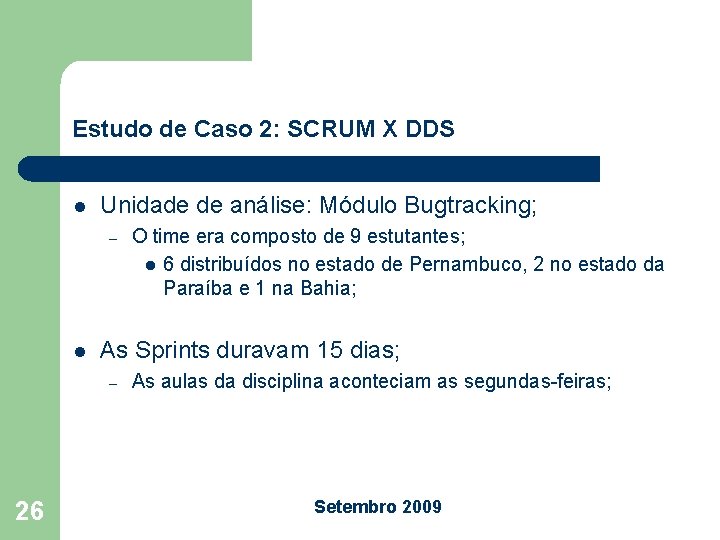 Estudo de Caso 2: SCRUM X DDS l Unidade de análise: Módulo Bugtracking; –