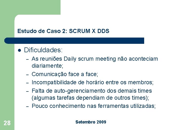 Estudo de Caso 2: SCRUM X DDS l Dificuldades: – – – 28 As