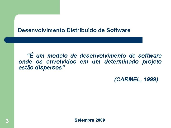 Desenvolvimento Distribuído de Software “É um modelo de desenvolvimento de software onde os envolvidos