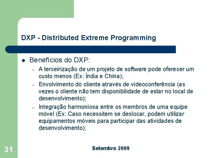 DXP - Distributed Extreme Programming l Benefícios do DXP: – – – 31 A