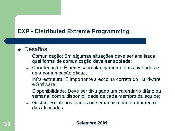 DXP - Distributed Extreme Programming l Desafios: – – – 32 Comunicação: Em algumas