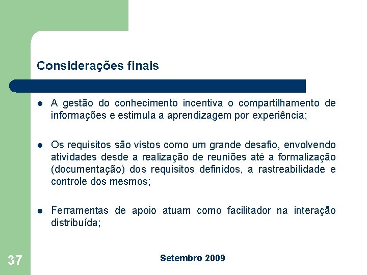 Considerações finais 37 l A gestão do conhecimento incentiva o compartilhamento de informações e