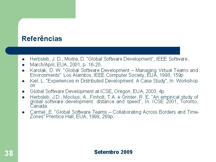 Referências l l l l 38 Herbsleb, J. D. , Moitra, D. “Global Software