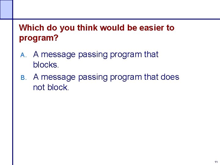 Which do you think would be easier to program? A. B. A message passing
