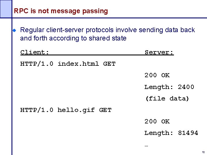 RPC is not message passing Regular client-server protocols involve sending data back and forth