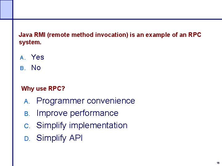 Java RMI (remote method invocation) is an example of an RPC system. A. B.
