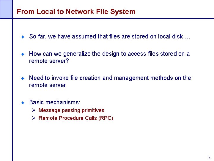 From Local to Network File System So far, we have assumed that files are
