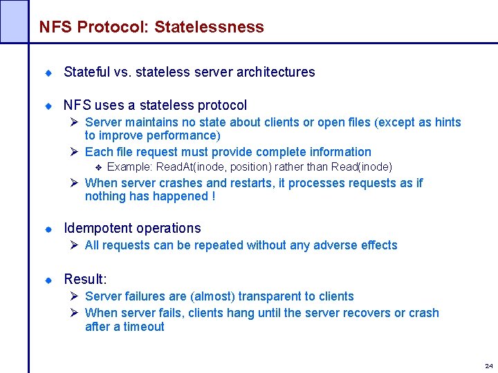 NFS Protocol: Statelessness Stateful vs. stateless server architectures NFS uses a stateless protocol Ø