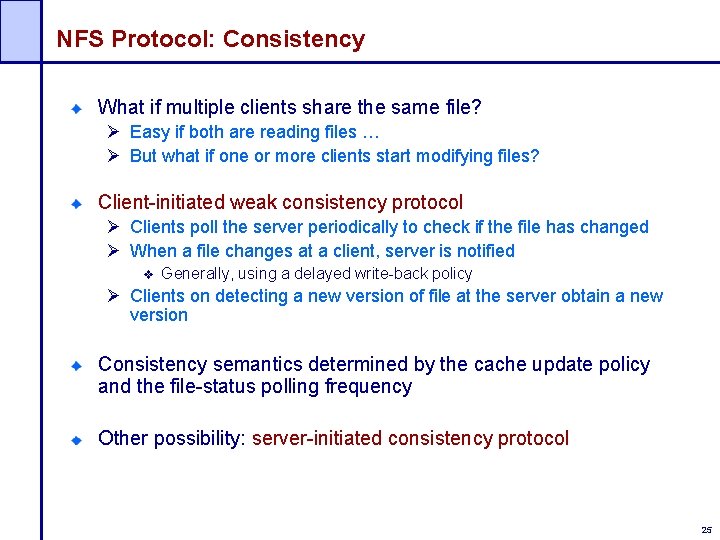 NFS Protocol: Consistency What if multiple clients share the same file? Ø Easy if