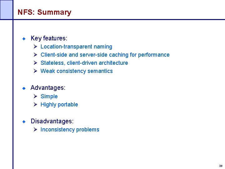 NFS: Summary Key features: Ø Ø Location-transparent naming Client-side and server-side caching for performance