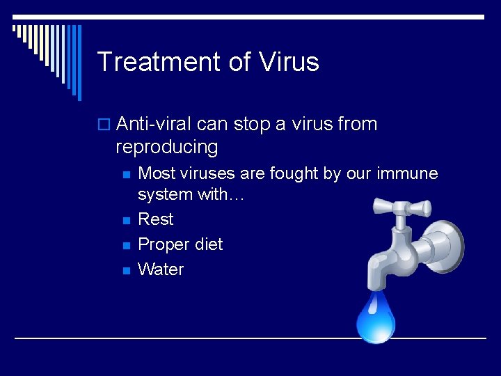 Treatment of Virus o Anti-viral can stop a virus from reproducing n n Most