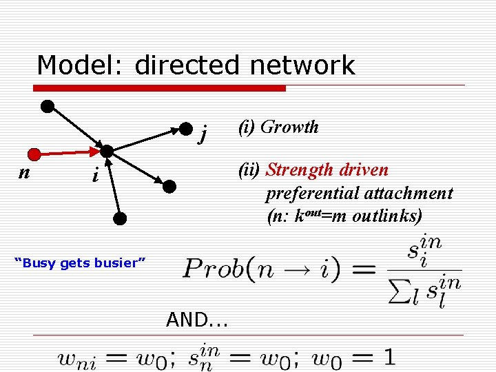 Model: directed network j n (i) Growth (ii) Strength driven preferential attachment (n: kout=m
