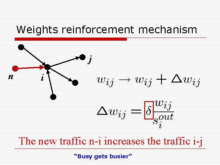 Weights reinforcement mechanism j n i The new traffic n-i increases the traffic i-j