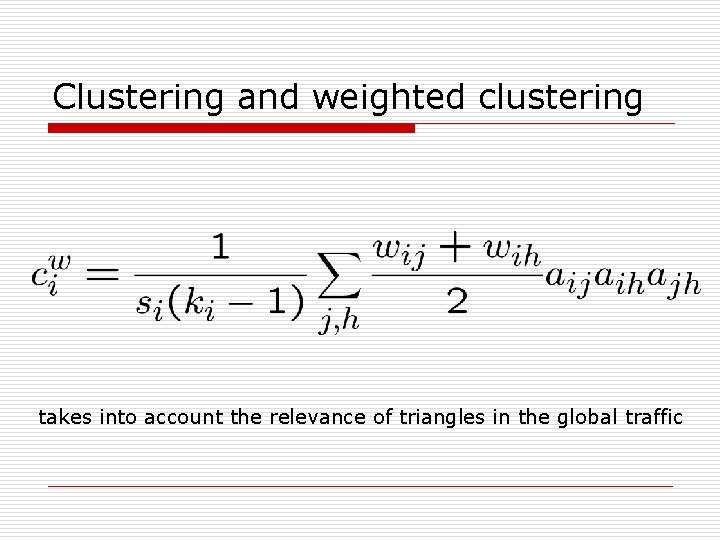 Clustering and weighted clustering takes into account the relevance of triangles in the global
