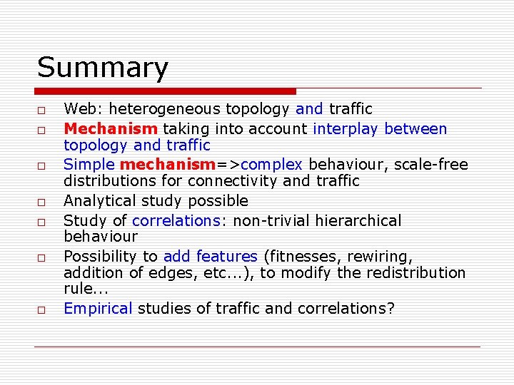 Summary o o o o Web: heterogeneous topology and traffic Mechanism taking into account