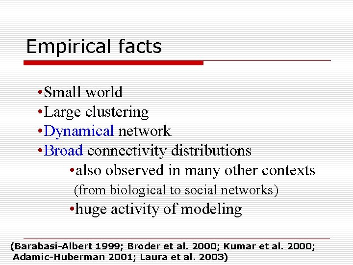 Empirical facts • Small world • Large clustering • Dynamical network • Broad connectivity