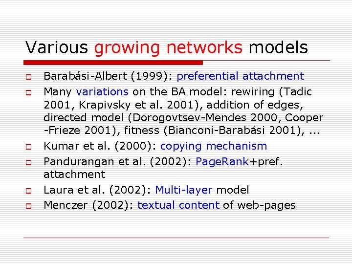 Various growing networks models o o o Barabási-Albert (1999): preferential attachment Many variations on