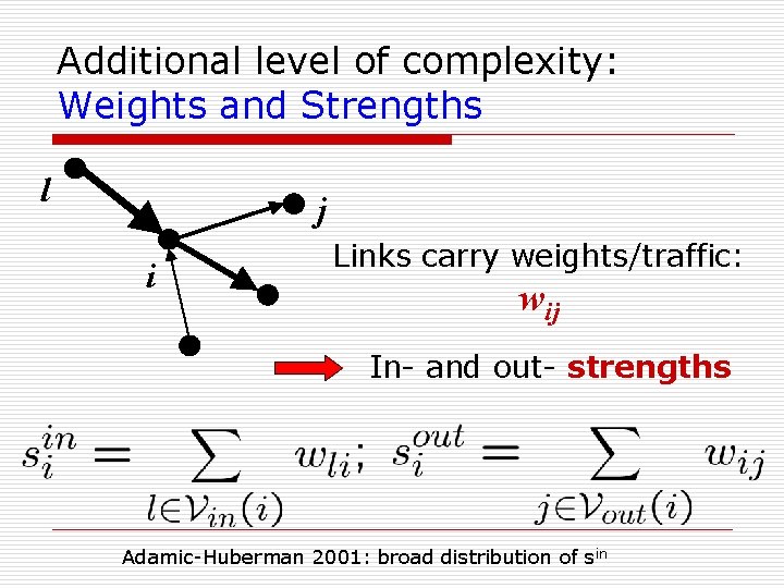 Additional level of complexity: Weights and Strengths l j i Links carry weights/traffic: wij