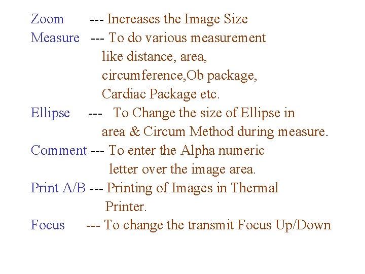 Zoom --- Increases the Image Size Measure --- To do various measurement like distance,