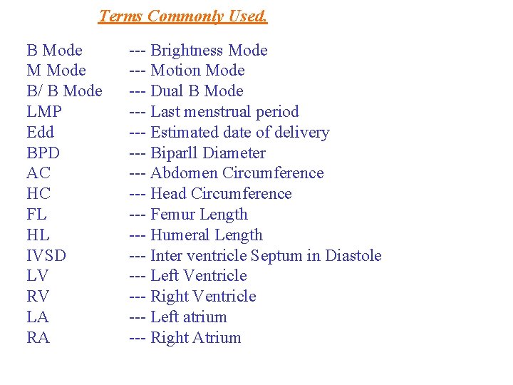 Terms Commonly Used. B Mode M Mode B/ B Mode LMP Edd BPD AC