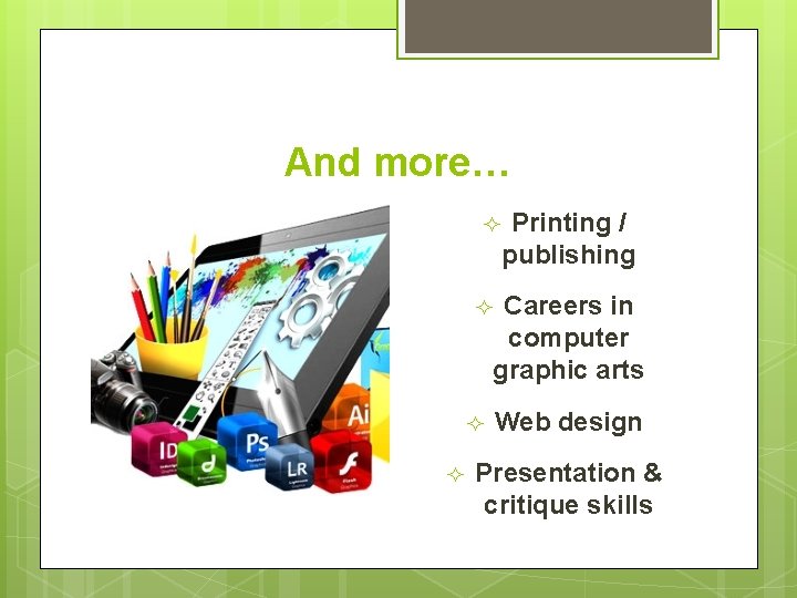 And more… ² ² Printing / publishing Careers in computer graphic arts Web design