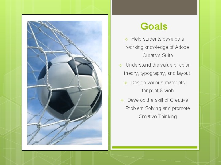 Goals ² Help students develop a working knowledge of Adobe Creative Suite ² Understand