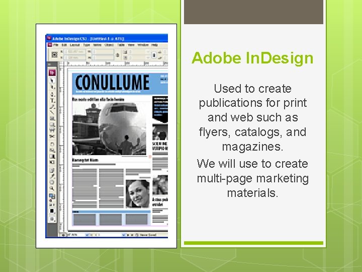 Adobe In. Design Used to create publications for print and web such as flyers,