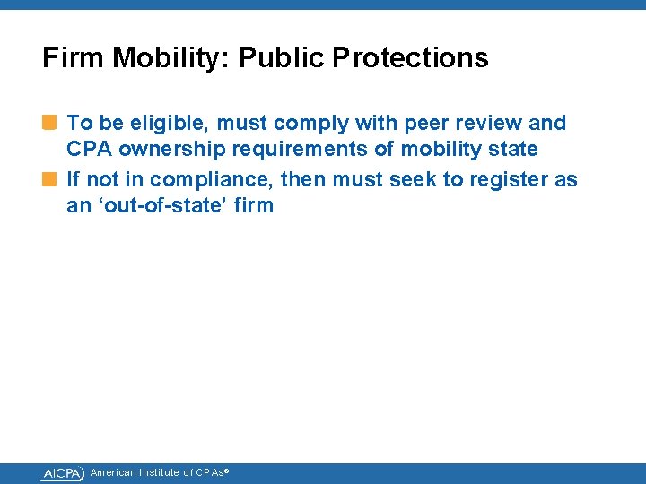 Firm Mobility: Public Protections To be eligible, must comply with peer review and CPA