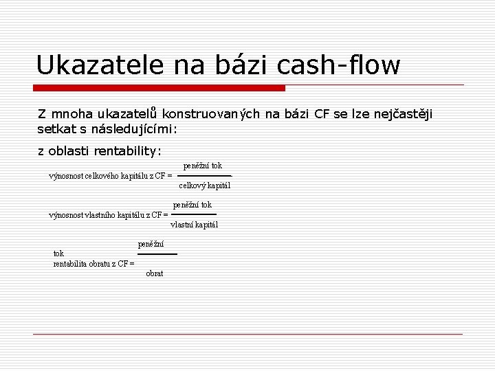 Ukazatele na bázi cash-flow Z mnoha ukazatelů konstruovaných na bázi CF se lze nejčastěji