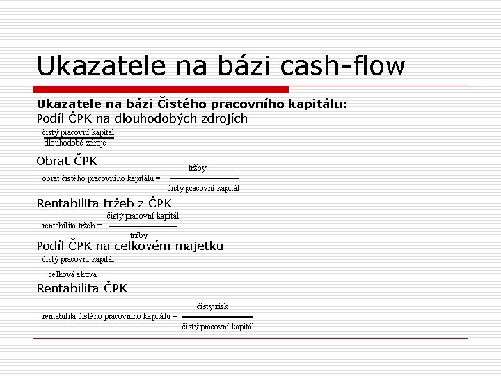 Ukazatele na bázi cash-flow Ukazatele na bázi Čistého pracovního kapitálu: Podíl ČPK na dlouhodobých